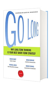 Going Long Works: Why Long-Term Thinking Is Your Best Short-Term Strategy